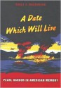 A Date Which Will Live: Pearl Harbor in American Memory - Emily S. Rosenberg