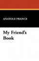 My Friend's Book - Anatole France