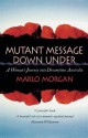 Mutant Message Down Under: A Woman's Journey Into Dreamtime Australia - Marlo Morgan