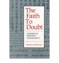 The Faith to Doubt: Glimpses of Buddhist Uncertainty - Stephen Batchelor