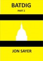 BATDIG part 2 - Jon Sayer