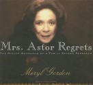 Mrs. Astor Regrets: The Hidden Betrayals of a Family Beyond Reproach - Meryl Gordon, Lorna Raver