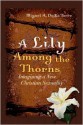 A Lily Among the Thorns: Imagining a New Christian Sexuality - Miguel A. De La Torre