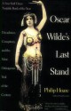 Oscar Wilde's Last Stand: Decadence, Conspiracy, and the Most Outrageous Trial of the Century - Philip Hoare