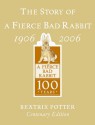 The Story Of A Fierce Bad Rabbit: [1906 2006] - Beatrix Potter