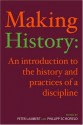 Making History: An Introduction to the History and Practices of a Discipline - Peter Lambert, Phillipp Schofield