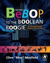 Bebop to the Boolean Boogie, Third Edition: An Unconventional Guide to Electronics - Clive Maxfield