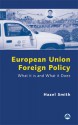 European Union Foreign Policy: What it is and What it Does - Hazel Smith