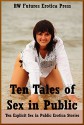 Ten Tales of Sex in Public: Ten Explicit Sex in Public Erotica Stories - Andrea Tuppens, Karla Sweet, Skyler French, Tara Skye, Savannah Deeds