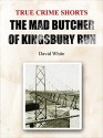 The Mad Butcher of Kingsbury Run (True Crime Shorts Book 9) - David White