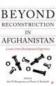 Beyond Reconstruction in Afghanistan: Lessons from Development Experience - Dennis A. Rondinelli, John D. Montgomery