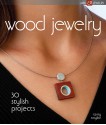 Wood Jewelry: 30 Stylish Projects - Terry Taylor