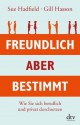 Freundlich, aber bestimmt: Wie Sie sich beruflich und privat durchsetzen (German Edition) - Sue Hadfield, Gill Hasson