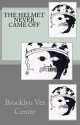 The Helmet Never Came Off: Writing from the Brooklyn Vet Center - Brooklyn Vet Center, Tim Brennan, Yvonne Garrett, Stephen McMullen, Victor Rodriguez, Meallie Rudd, Denise Samen, Fred Schwally, Javick Taylor