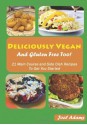 Deliciously Vegan and Gluten Free Too!: 21 Main Course and Side Dish Recipes to Get You Started - Joel Adams