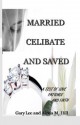 Married Celibate and Saved: A Test of Love, Patient, and Faith - Alecia Hill, Gary Hill