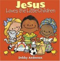 Jesus Loves the Little Children (Cuddle And Sing Series) - Debby Anderson