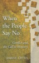 When The People Say No: Conflict and the Call to Ministry - James E. Dittes