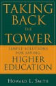 Taking Back the Tower: Simple Solutions for Saving Higher Education - Howard L. Smith