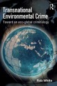 Transnational Environmental Crime: Toward an Eco-Global Criminology - R.D. White