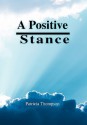 A Positive Stance - Patricia Thompson