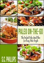 PALEO RECIPES ON-THE-GO: The Perfect Paleo Meal Plan for Busy Paleo People - S.C. Phillips