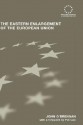 The Eastern Enlargement of the European Union An Empirical, Conceptual and Institutional Analysis (Routledge Advances in European Politics) - John O'Brennan