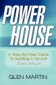 Power House: A Step-By-Step Guide to Building a Church That Prays - Glen Martin