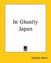 In Ghostly Japan - Lafcadio Hearn