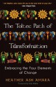 The Toltec Path of Transformation: Embracing the Four Elements of Change - Heather Ash Amara, Vicki Noble