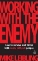 Working with the Enemy: How to Survive and Thrive with Really Difficult People - Mike Leibling