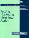 Putting Marketing Ideas Into Action (Successful Lib Professional Series No. 45004000) - Keith Hart