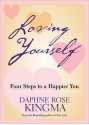 Loving Yourself: Four Steps to a Happier You - Daphne Rose Kingma