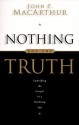 Nothing But the Truth: Upholding the Gospel in a Doubting Age - John F. MacArthur Jr.