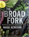 The Broad Fork: Recipes for the Wide World of Vegetables and Fruits - Hugh Acheson, Rinne Allen