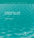 Capitalism and Leisure Theory - Chris Rojek