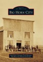 Big Horn City - Judy Slack, Bozeman Trail Museum, Big Horn City Historical Society