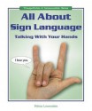 All About Sign Language: Talking With Your Hands - Felicia Lowenstein