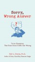 Sorry, Wrong Answer: Trivia Questions That Even Know-It-Alls Get Wrong - Rod L. Evans