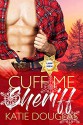 Cuff Me, Sheriff: Arizona Law (Arizona Heat Book 5) - Katie Douglas