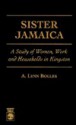 Sister Jamaica: A Study of Women, Work and Households in Kingston - A. Lynn Bolles