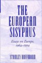 The European Sisyphus: Essays On Europe, 1964-1994 - Stanley Hoffmann, Stanley Hoffman