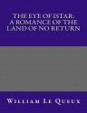 The Eye of Istar: A Romance of the Land of No Return - William Le Queux