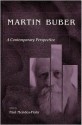 Martin Buber: A Contemporary Perspective : Proceedings of an International Conference Held at the Israel Academy of Sciences and Humanities (Martin Buber Library) - Paul R. Mendes-Flohr