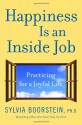 Happiness Is an Inside Job: Practicing for a Joyful Life - Sylvia Boorstein