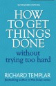 How to Get Things Done Without Trying Too Hard - Richard Templar