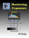 Mastering Exposure: An Illustrated Guide Book (Finely Focused Photography Books) - Al Judge