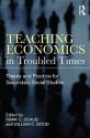 Teaching Economics in Troubled Times: Theory and Practice for Secondary Social Studies - Mark C. Schug, William C. Wood