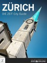 DIE ZEIT City Guide Zürich (German Edition) - Julia Jentsch, Karin Ceballos Betancur, Tomas Niederberghaus, Verena Mayer, Michael Allmaier, DIE ZEIT, Zeit Online