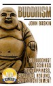 BUDDHISM: 50 Buddhist Teachings For Happiness, Spiritual Healing, And Enlightenment (Buddhism For Beginners, New Age Meditation, Dalai Lama, Zen Buddhism, Spiritual Guide, Stress Free, Dharma) - John Baskin